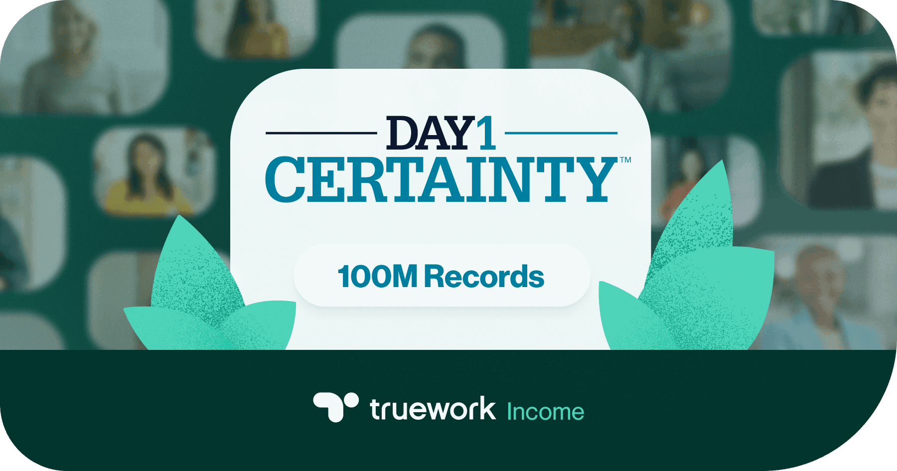 100M records now eligible for Day 1 Certainty through Truework Income